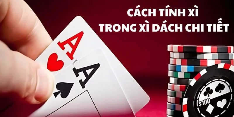 Xì dách A tính như thế nào? Giải mã giá trị lá bài quyền lực